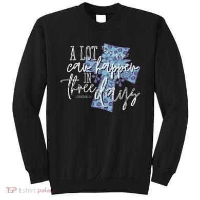 A Lot Can Happen In Three Days, Easter Resurrection Day Sweatshirt