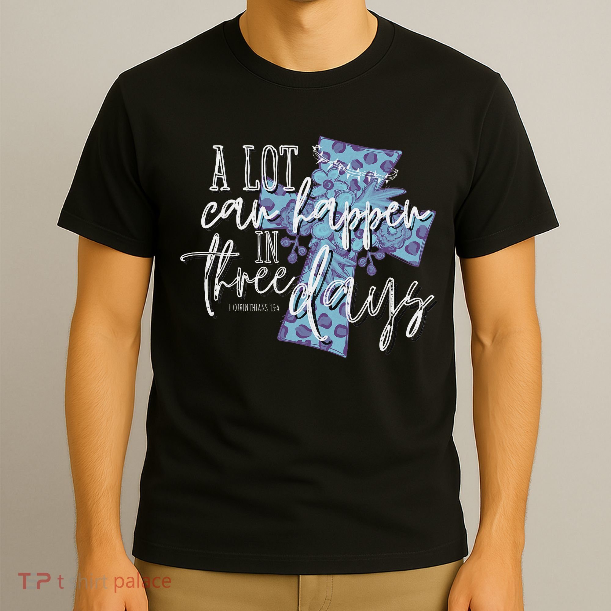 A Lot Can Happen In Three Days, Easter Resurrection Day T-Shirt