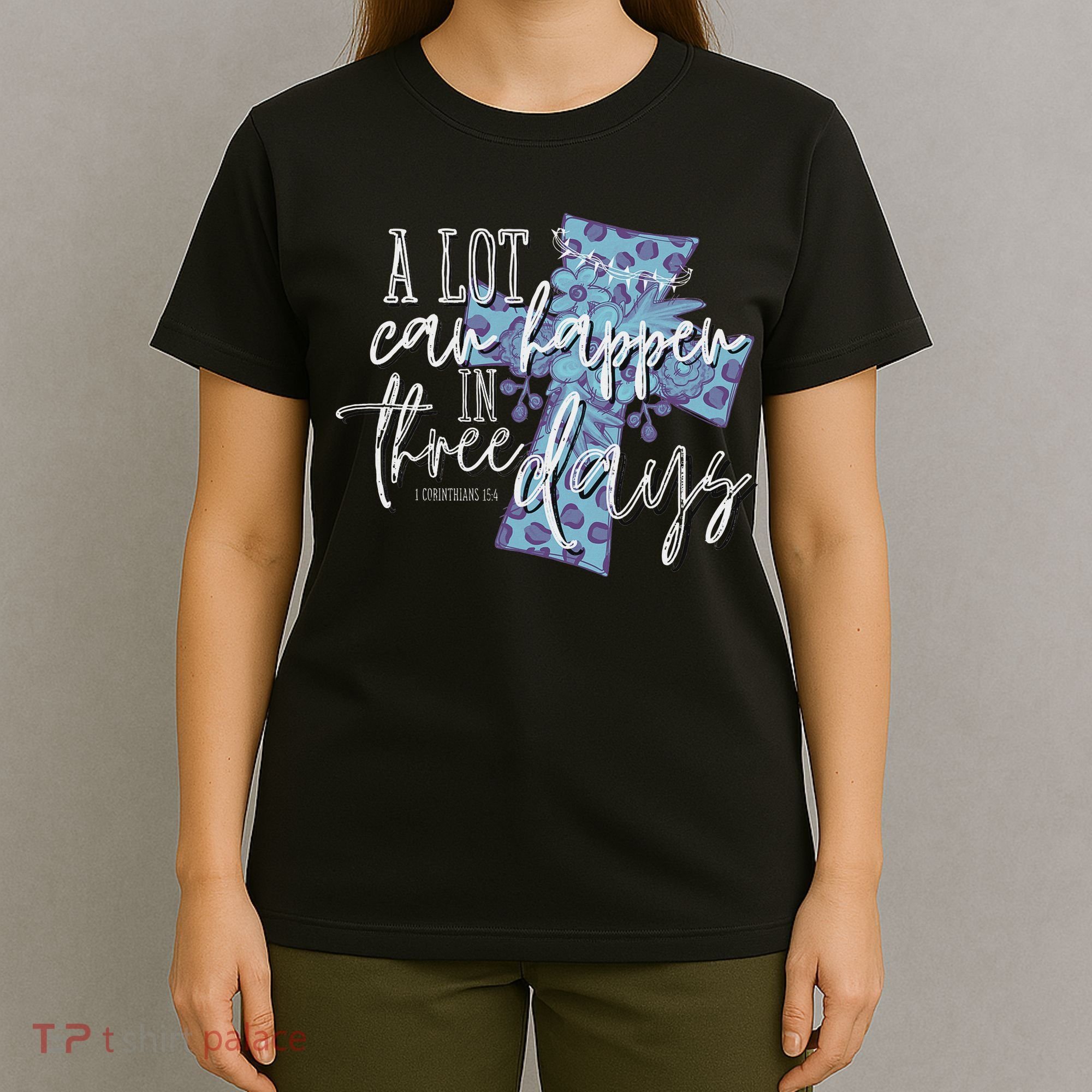 A Lot Can Happen In Three Days, Easter Resurrection Day T-Shirt