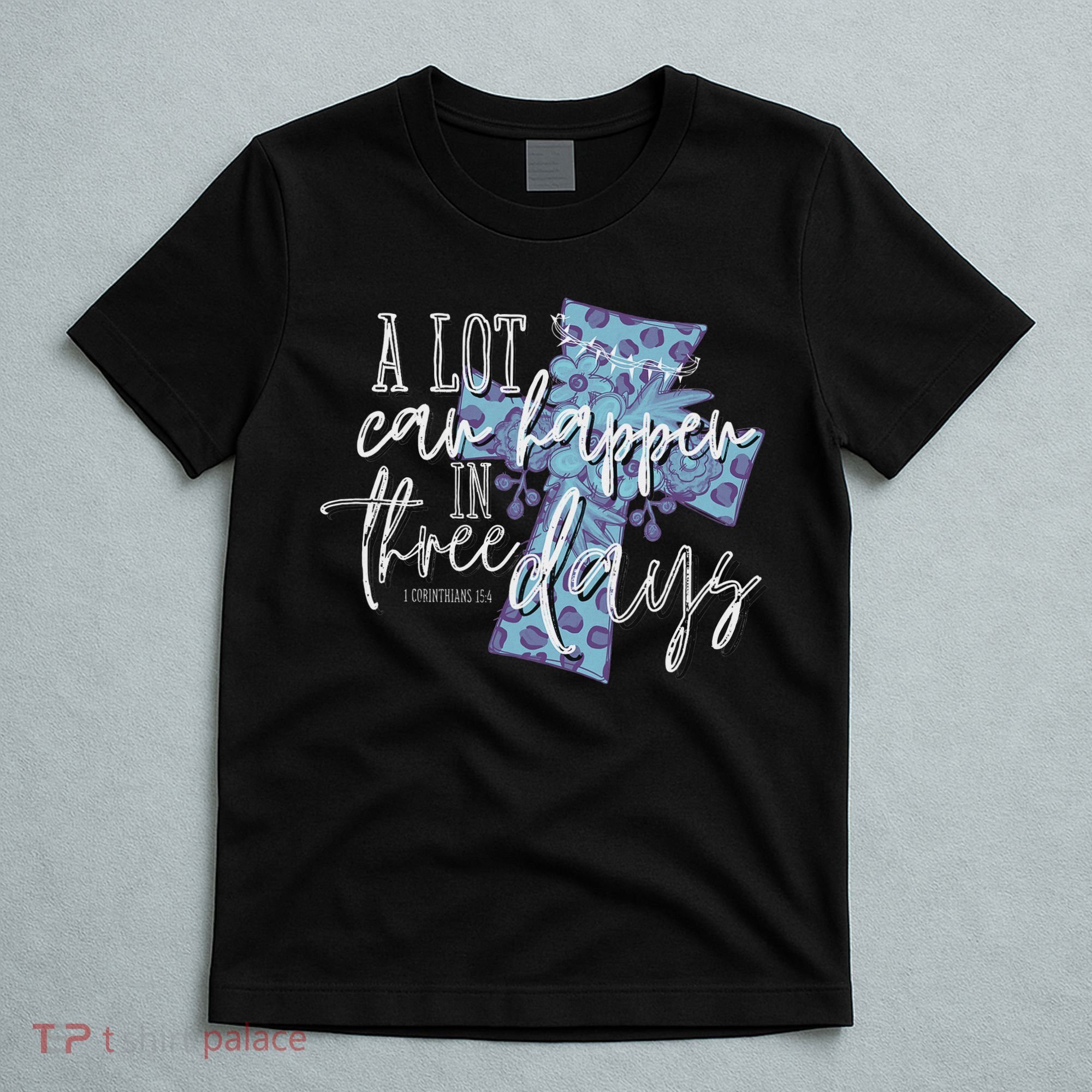 A Lot Can Happen In Three Days, Easter Resurrection Day T-Shirt