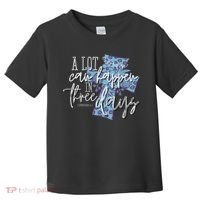 A Lot Can Happen In Three Days, Easter Resurrection Day Toddler T-Shirt thumb 0