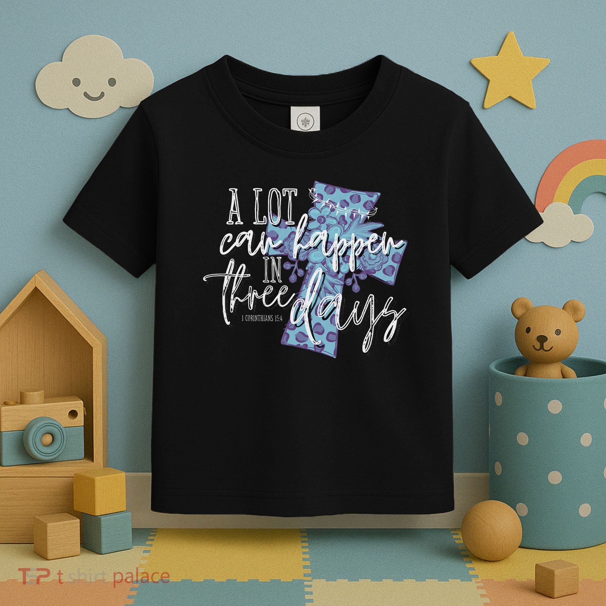 A Lot Can Happen In Three Days, Easter Resurrection Day Toddler T-Shirt