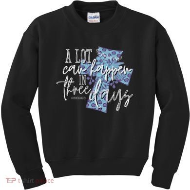 A Lot Can Happen In Three Days, Easter Resurrection Day Kids Sweatshirt