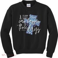 A Lot Can Happen In Three Days, Easter Resurrection Day Kids Sweatshirt thumb 0