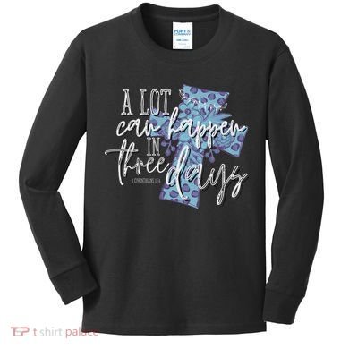 A Lot Can Happen In Three Days, Easter Resurrection Day Kids Long Sleeve Shirt