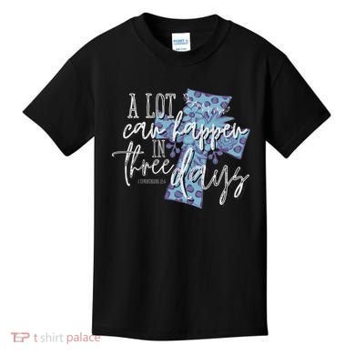 A Lot Can Happen In Three Days, Easter Resurrection Day Kids T-Shirt