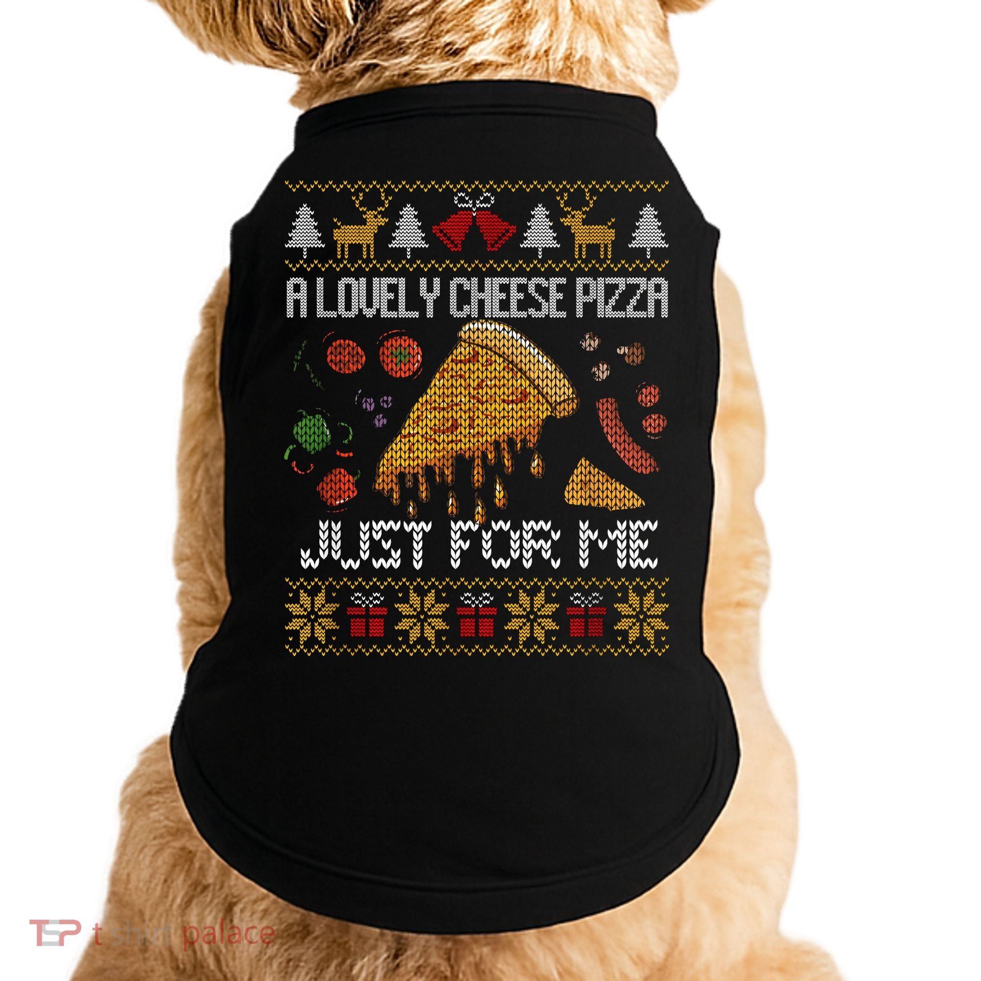 A Lovely Cheese Pizza Just For Me Christmas Ugly Alone Home Doggie Tank