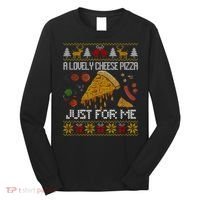 A Lovely Cheese Pizza Just For Me Christmas Ugly Alone Home Long Sleeve Shirt thumb 0