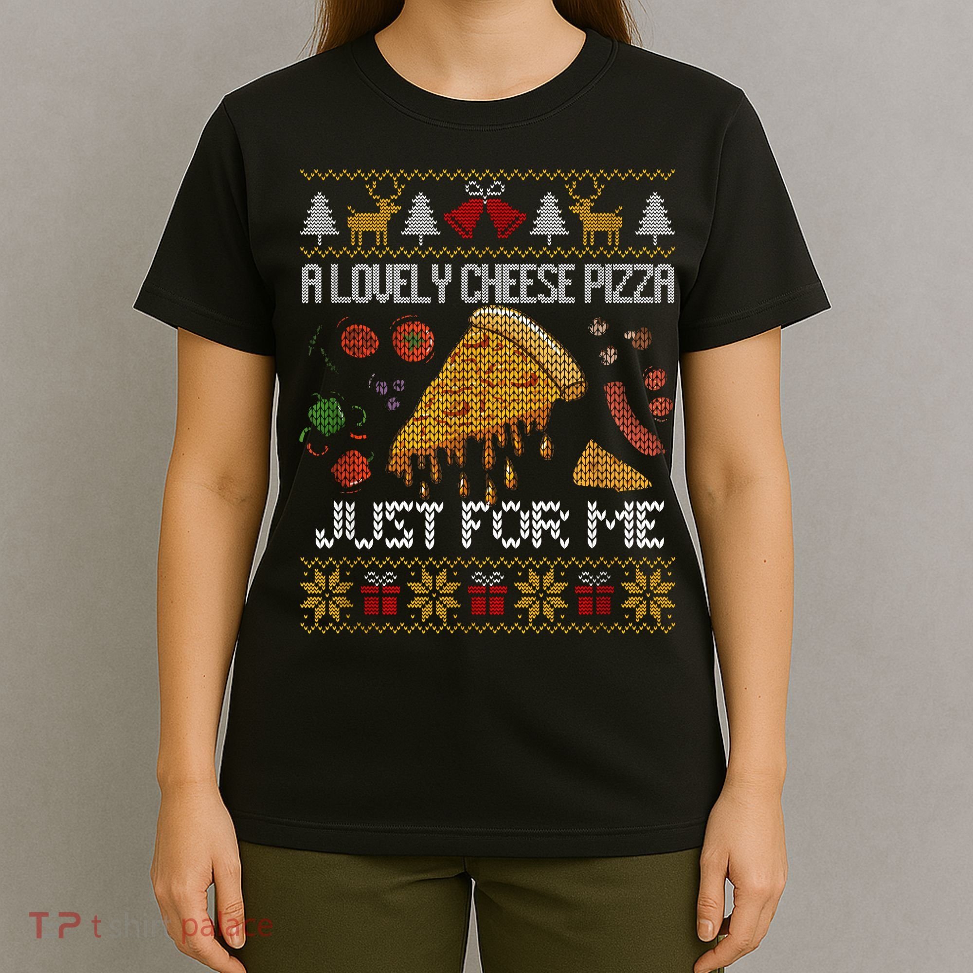 A Lovely Cheese Pizza Just For Me Christmas Ugly Alone Home T-Shirt