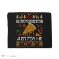 A Lovely Cheese Pizza Just For Me Christmas Ugly Alone Home Mousepad thumb 0
