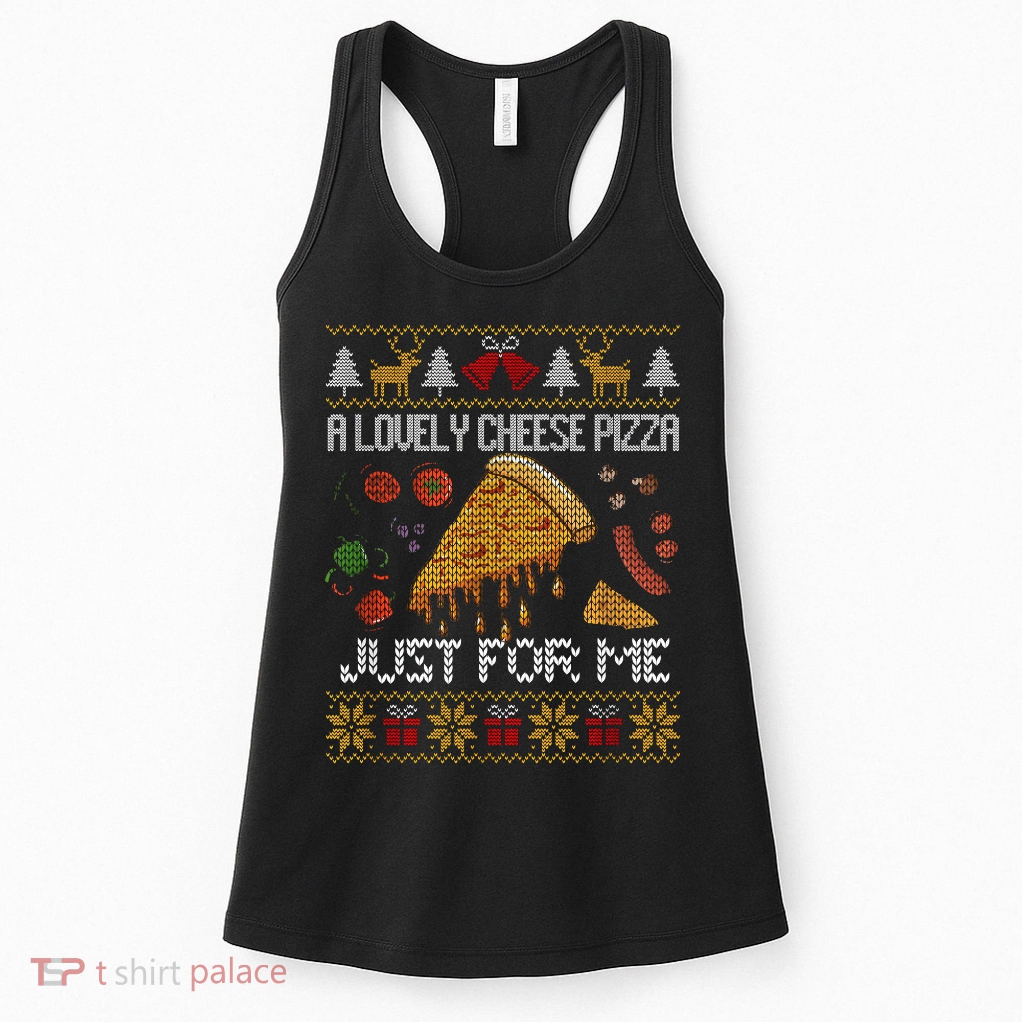 A Lovely Cheese Pizza Just For Me Christmas Ugly Alone Home Women's Tank Top