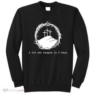 A Lot Can Happen In 3 Days Sweatshirt