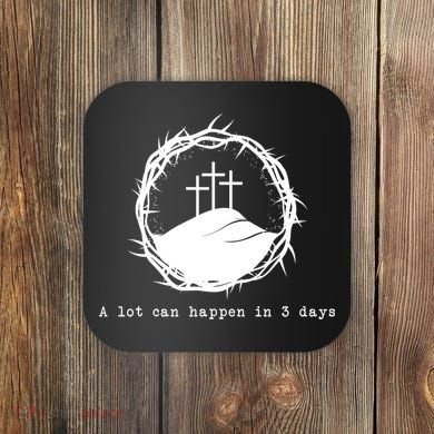 A Lot Can Happen In 3 Days Coaster