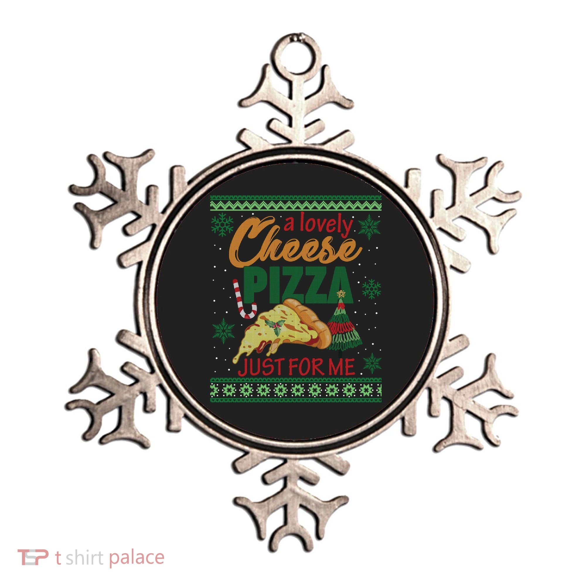 A Lovely Cheese Pizza Just For Me Alone Home Christmas Gift Ornament
