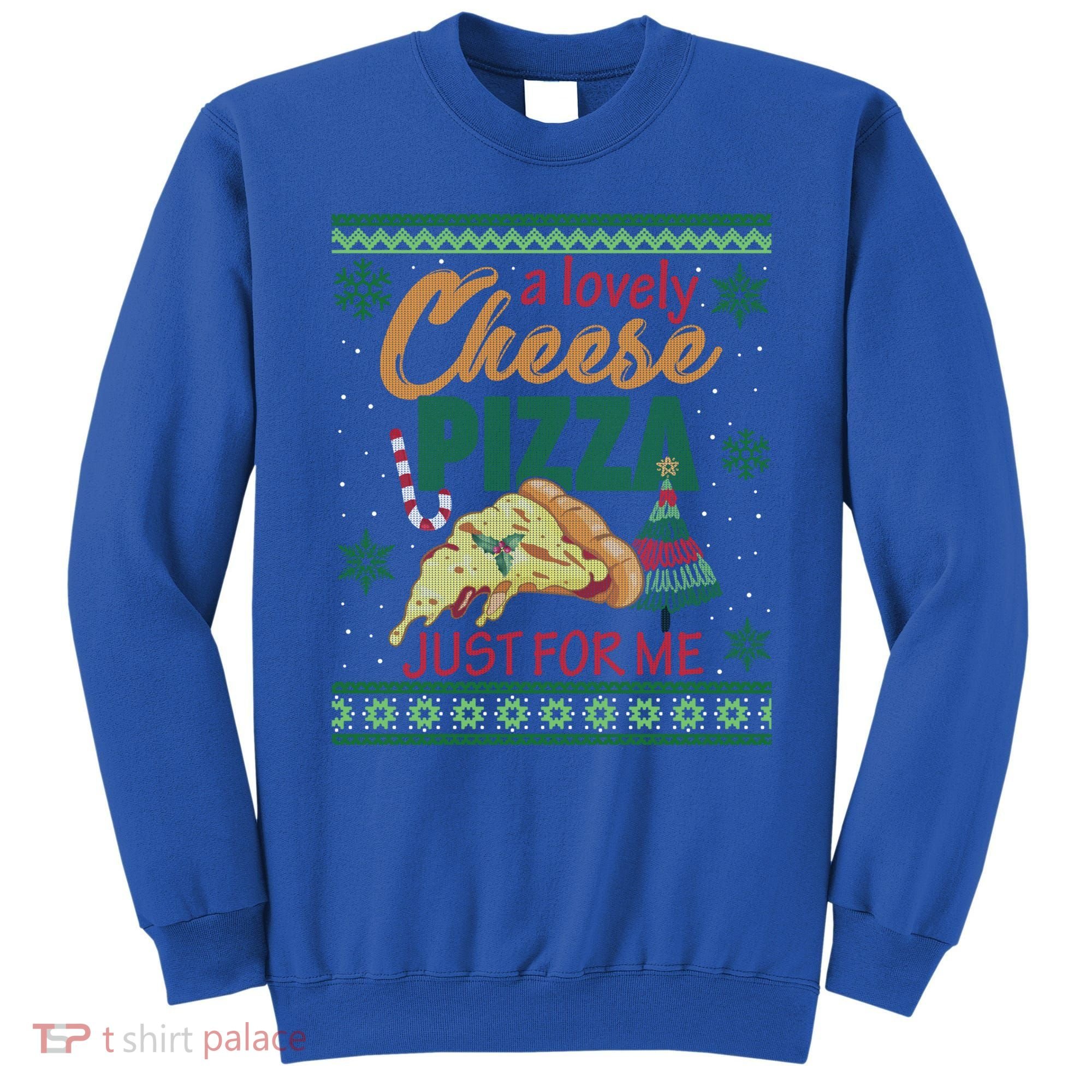 A Lovely Cheese Pizza Just For Me Alone Home Christmas Gift Sweatshirt
