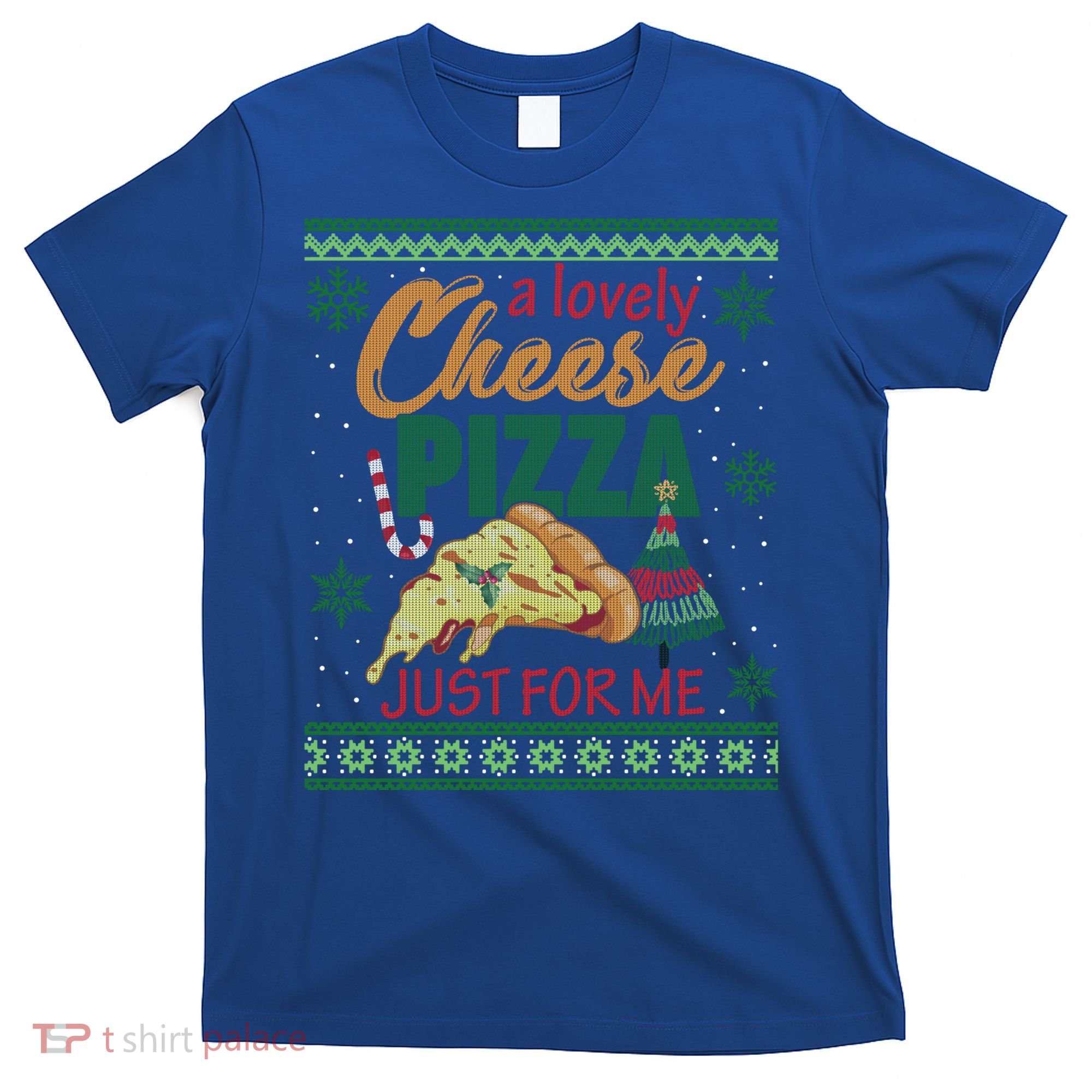 A Lovely Cheese Pizza Just For Me Alone Home Christmas Gift T-Shirt