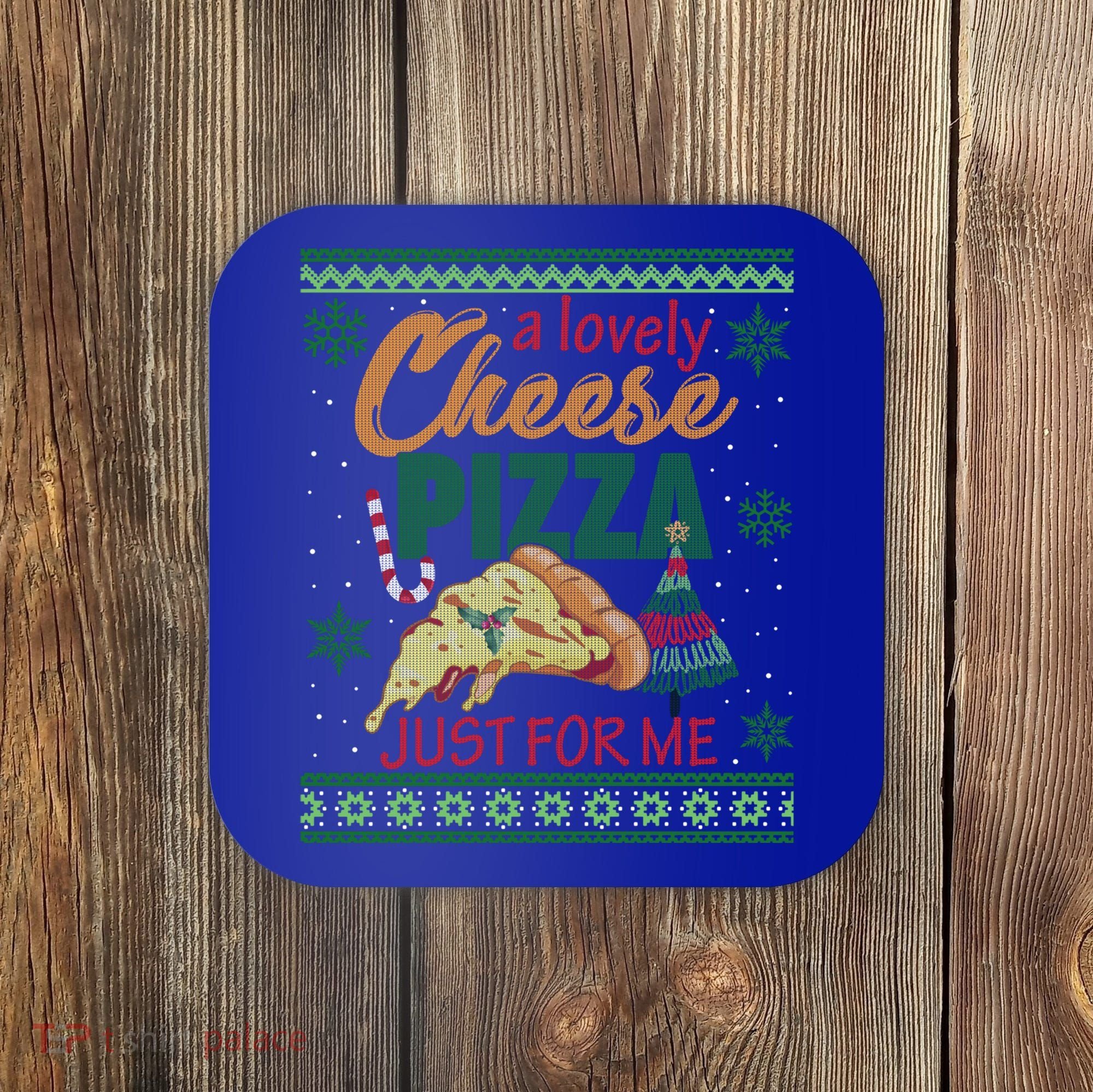 A Lovely Cheese Pizza Just For Me Alone Home Christmas Gift Coaster