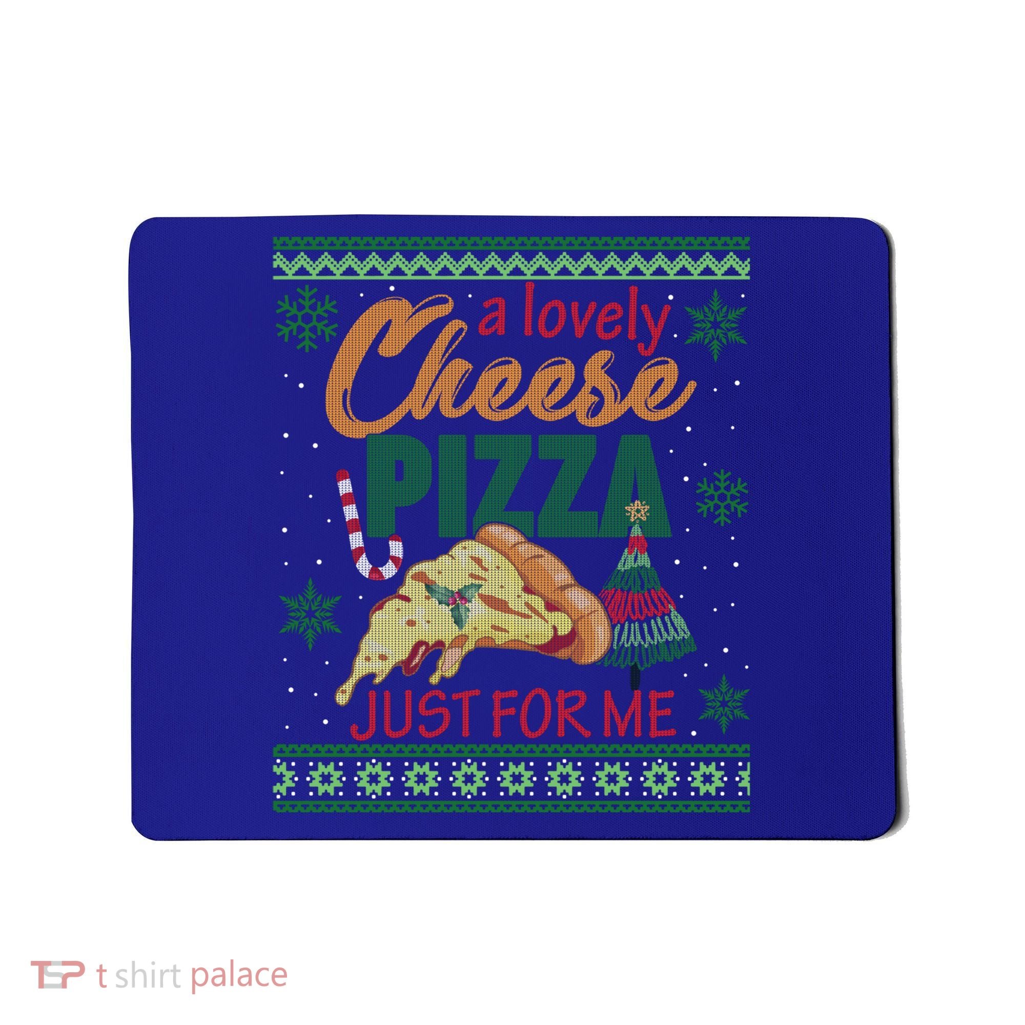 A Lovely Cheese Pizza Just For Me Alone Home Christmas Gift Mousepad