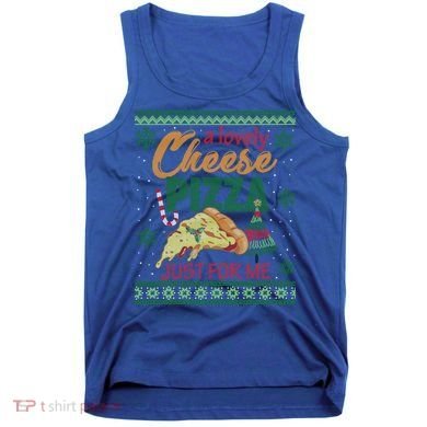 A Lovely Cheese Pizza Just For Me Alone Home Christmas Gift Tank Top