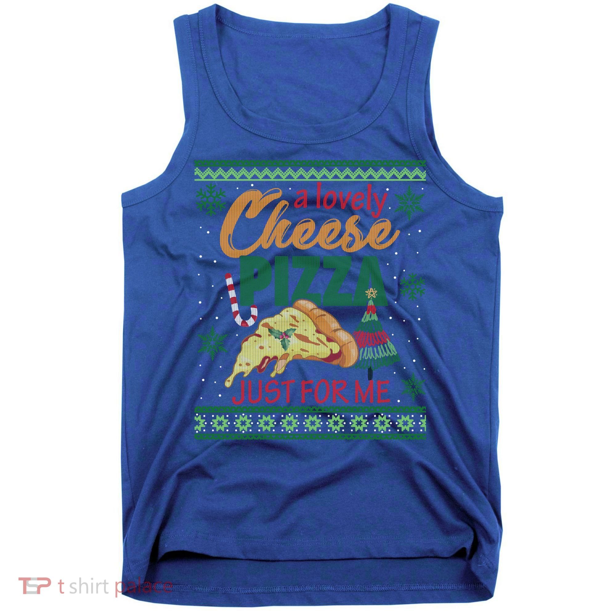 A Lovely Cheese Pizza Just For Me Alone Home Christmas Gift Tank Top