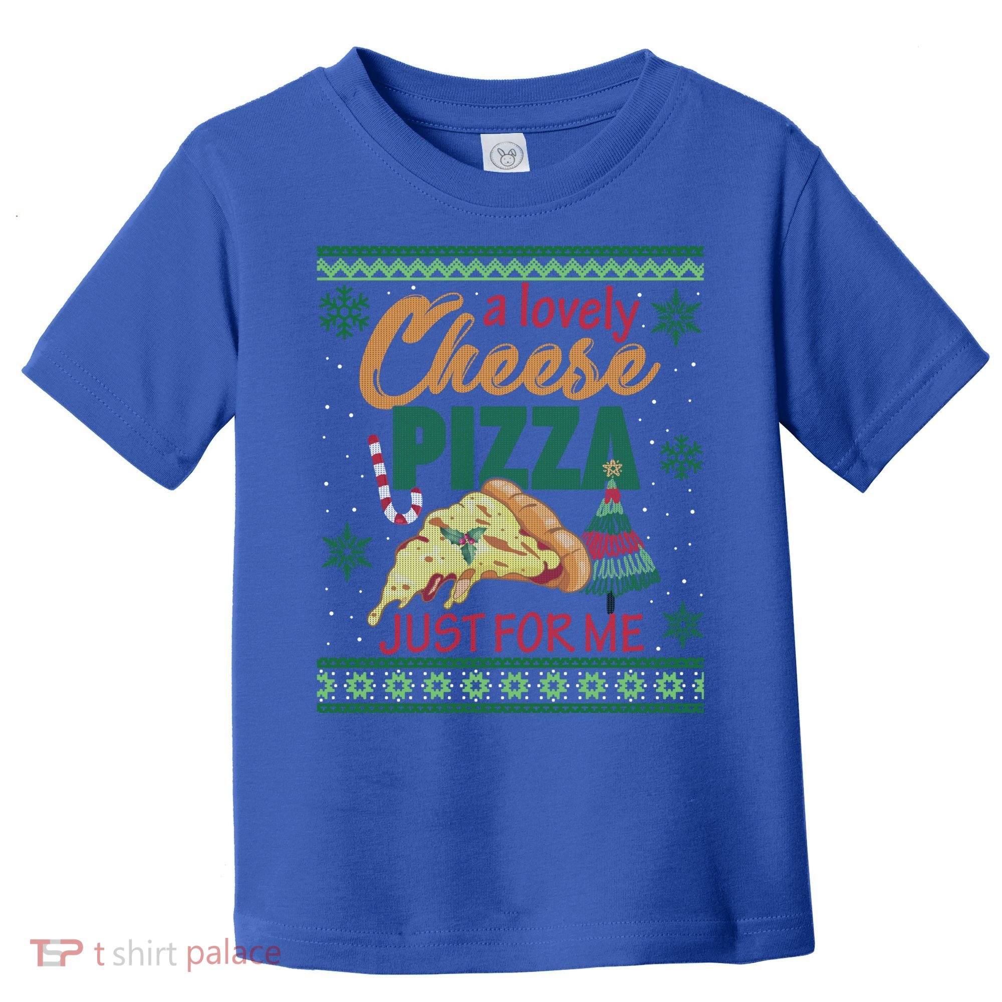 A Lovely Cheese Pizza Just For Me Alone Home Christmas Gift Toddler T-Shirt