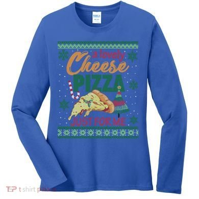 A Lovely Cheese Pizza Just For Me Alone Home Christmas Gift Women's Long Sleeve Shirt