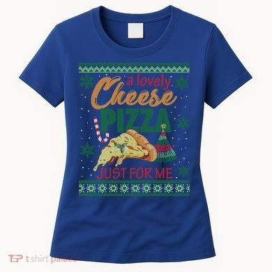 A Lovely Cheese Pizza Just For Me Alone Home Christmas Gift Women's T-Shirt