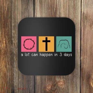 A Lot Can Happen In 3 Days Easter Coaster