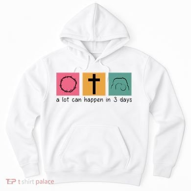 A Lot Can Happen In 3 Days Easter Hoodie