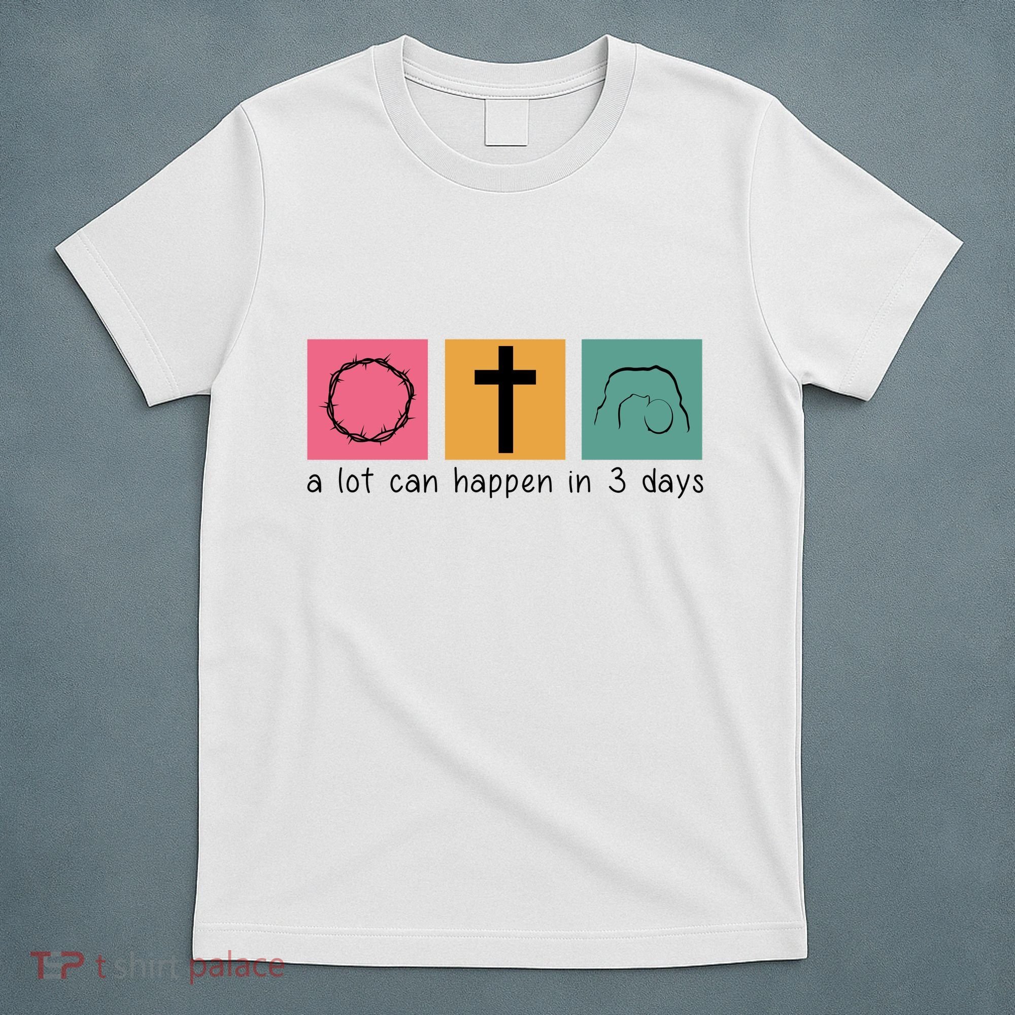 A Lot Can Happen In 3 Days Easter T-Shirt