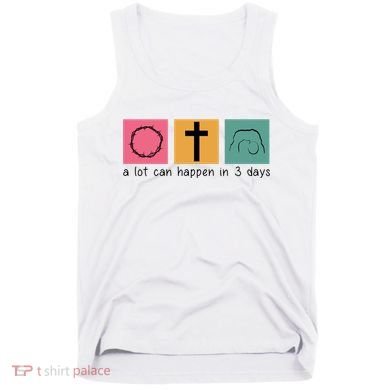 A Lot Can Happen In 3 Days Easter Tank Top
