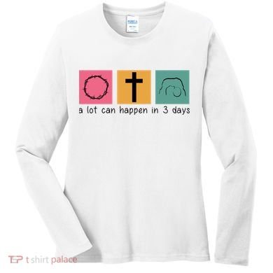 A Lot Can Happen In 3 Days Easter Women's Long Sleeve Shirt