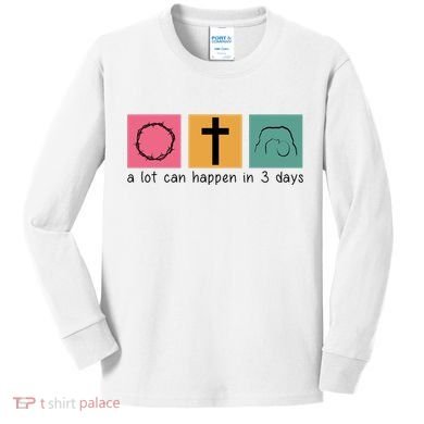 A Lot Can Happen In 3 Days Easter Kids Long Sleeve Shirt