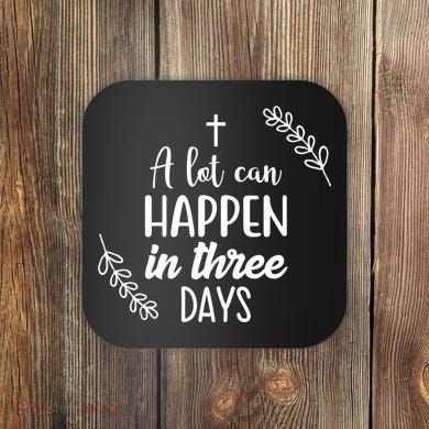 A Lot Can Happen In Three Days Easter Jesus Coaster