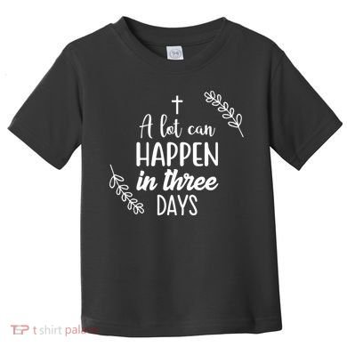 A Lot Can Happen In Three Days Easter Jesus Toddler T-Shirt