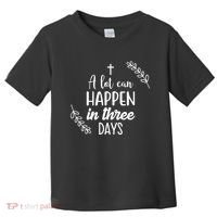 A Lot Can Happen In Three Days Easter Jesus Toddler T-Shirt thumb 0