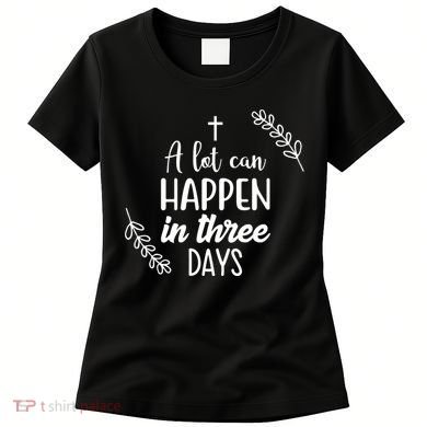 A Lot Can Happen In Three Days Easter Jesus Women's T-Shirt