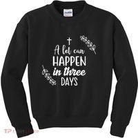 A Lot Can Happen In Three Days Easter Jesus Kids Sweatshirt thumb 0