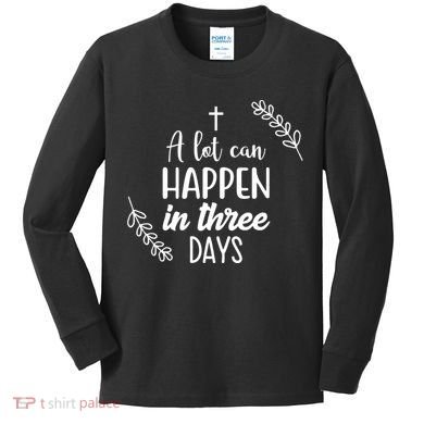 A Lot Can Happen In Three Days Easter Jesus Kids Long Sleeve Shirt