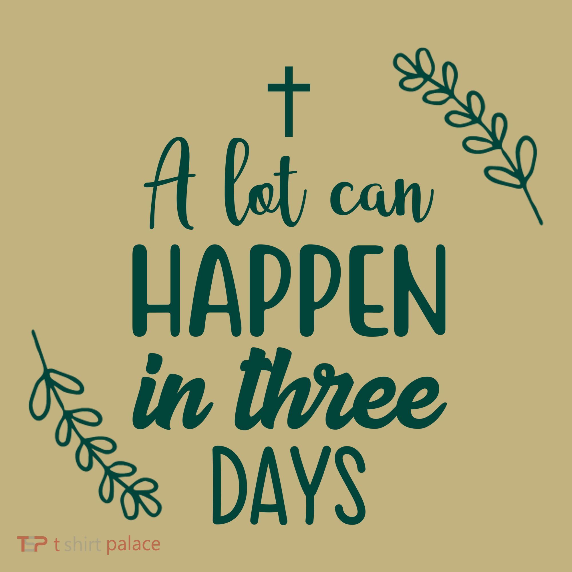 A Lot Can Happen In Three Days Easter Jesus Long Sleeve Shirt