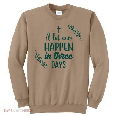 A Lot Can Happen In Three Days Easter Jesus Sweatshirt