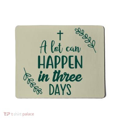 A Lot Can Happen In Three Days Easter Jesus Mousepad