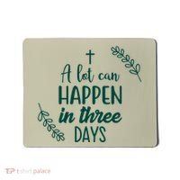A Lot Can Happen In Three Days Easter Jesus Mousepad thumb 0
