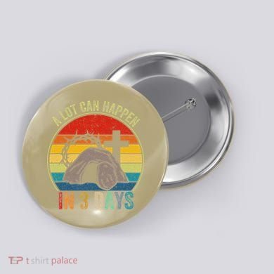 A Lot Can Happen In 3 Days Easter Religious Women Button