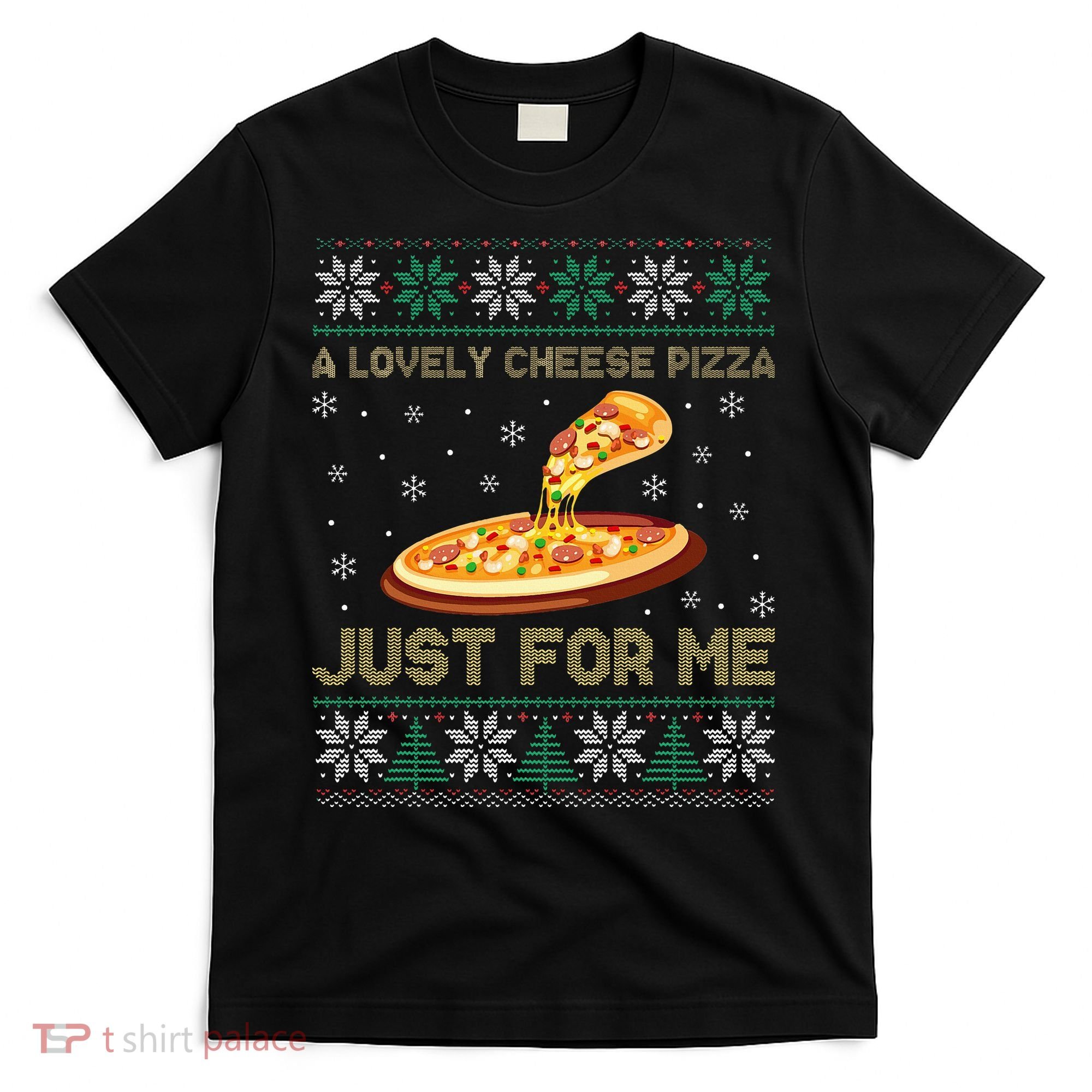 A Lovely Cheese Pizza Just For Me Christmas Pizzeria Cheesy T-Shirt