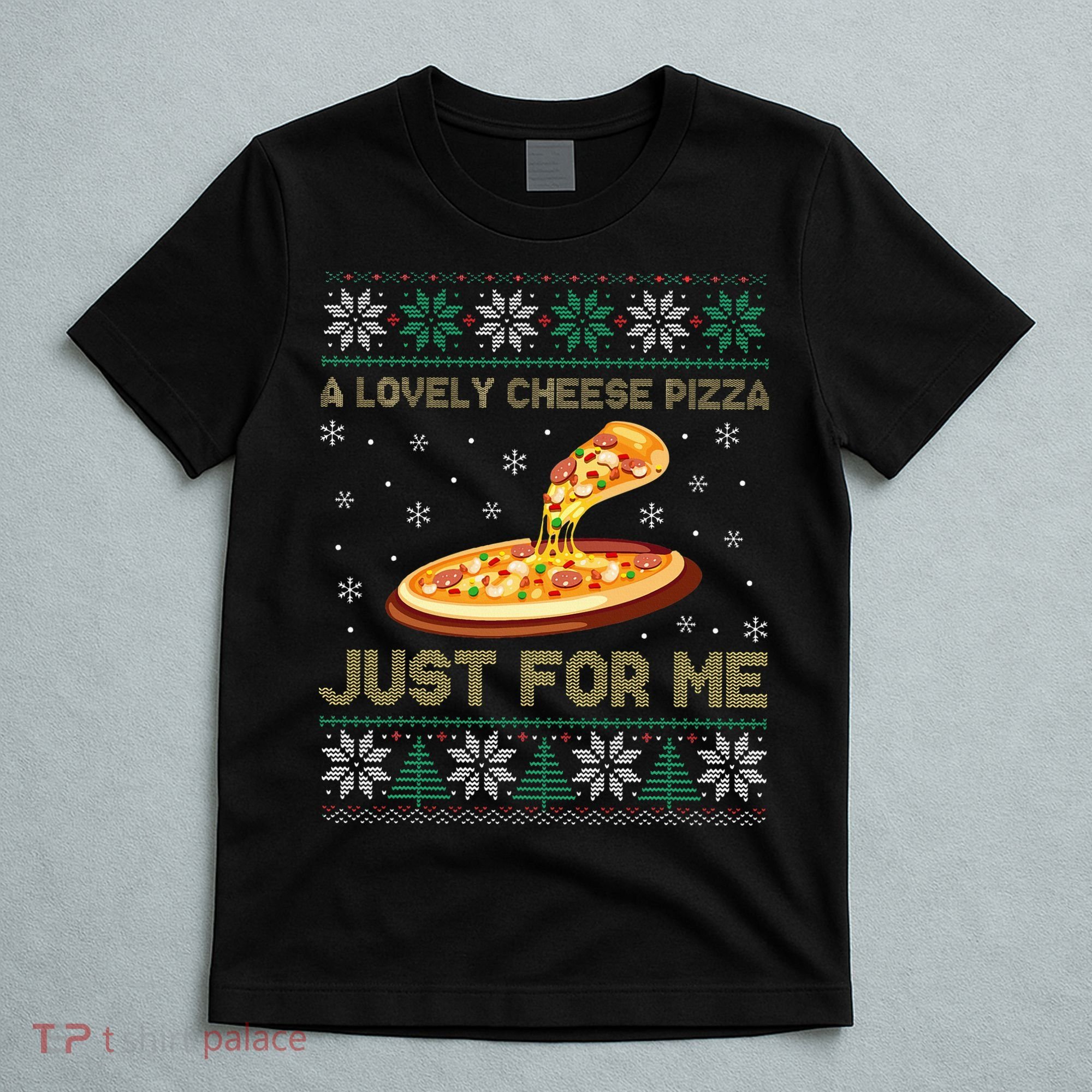 A Lovely Cheese Pizza Just For Me Christmas Pizzeria Cheesy T-Shirt