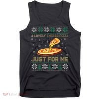 A Lovely Cheese Pizza Just For Me Christmas Pizzeria Cheesy Tank Top thumb 0