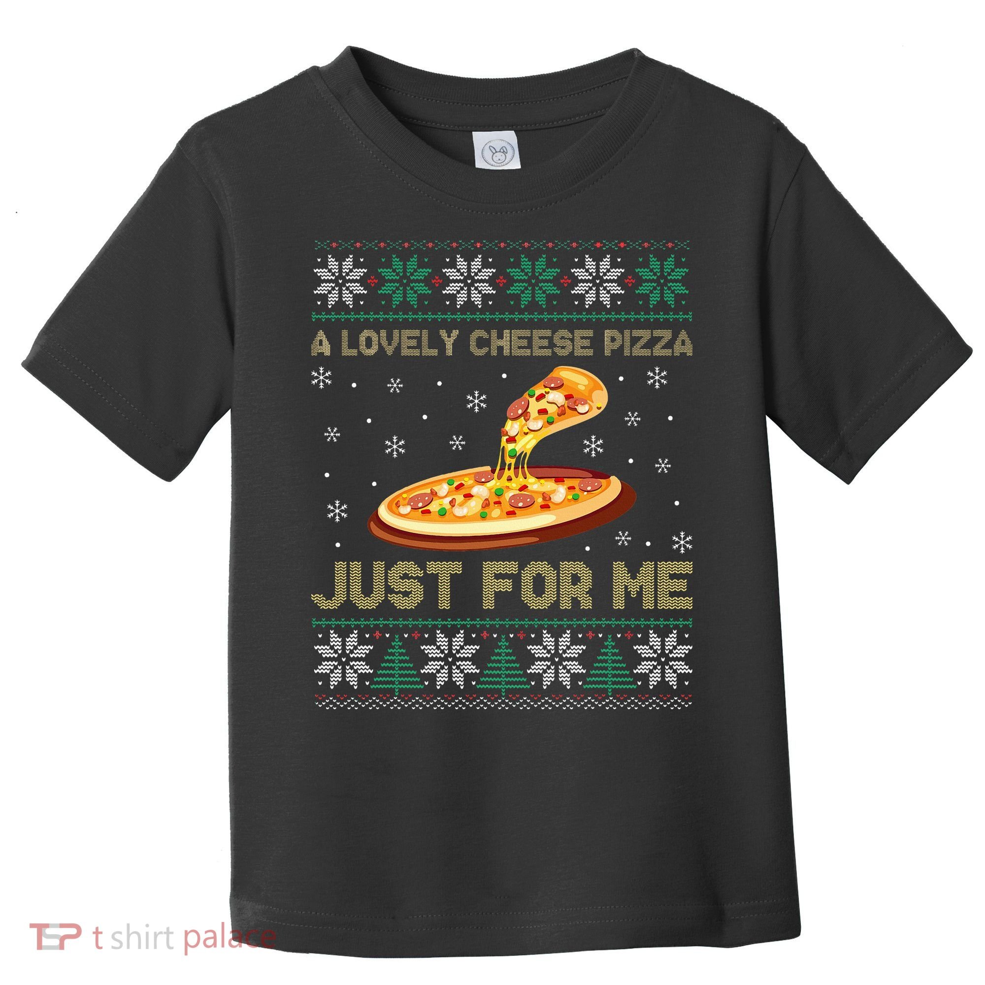 A Lovely Cheese Pizza Just For Me Christmas Pizzeria Cheesy Toddler T-Shirt