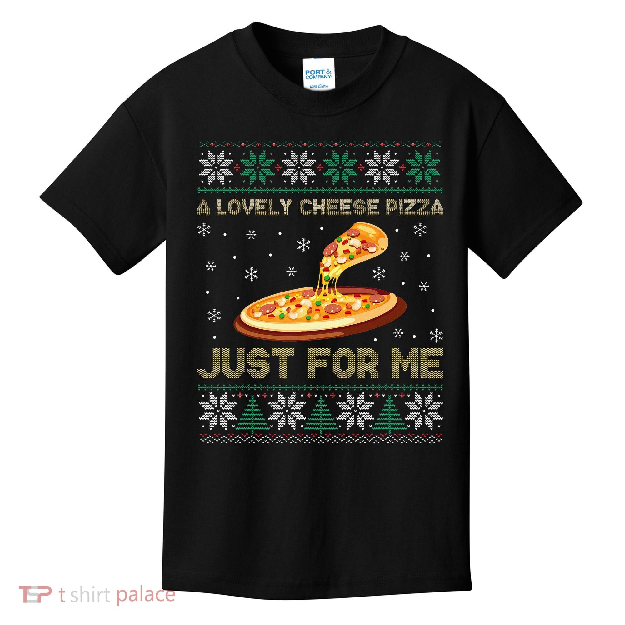 A Lovely Cheese Pizza Just For Me Christmas Pizzeria Cheesy Kids T-Shirt