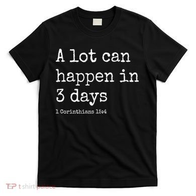 A Lot Can Happen In 3 Days Easter T-Shirt